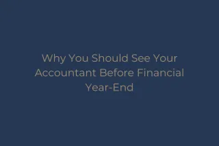 Why You Should See Your Accountant Before Financial Year-End