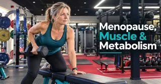 Menopause, Muscle and Metabolism: Why Strength Training and Nutrition Matter After 40
