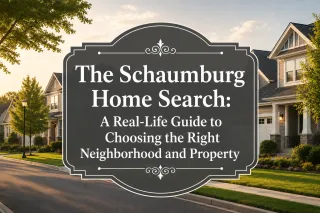 The Schaumburg Home Search: A Real-Life Guide to Choosing the Right Neighborhood and Property