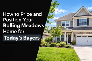 How to Price and Position Your Rolling Meadows Home for Today’s Buyers