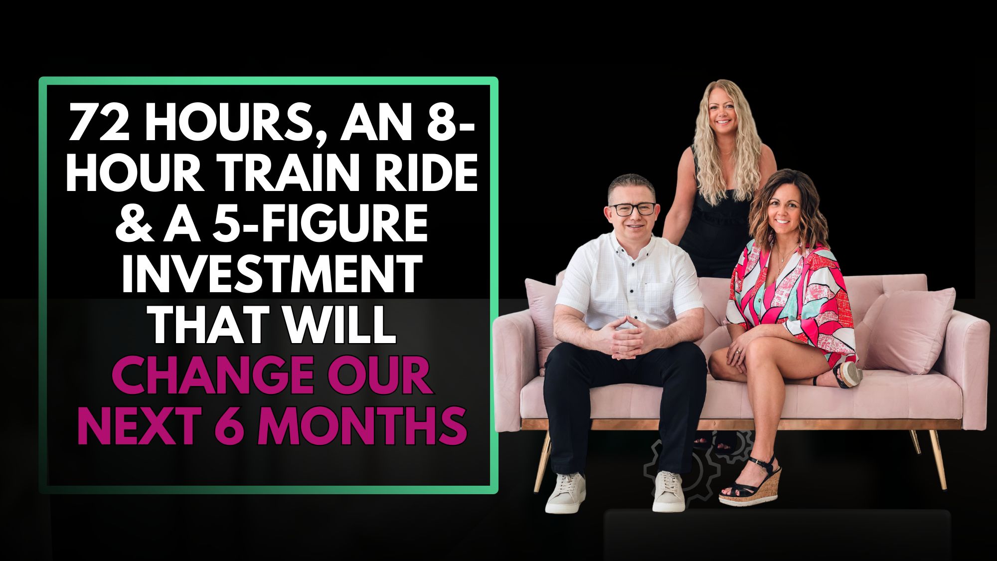 72 Hours, an 8-Hour Train Ride & a 5-Figure Investment That Will Change Our Next 6 Months
