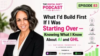 Podcast Episode 83 — What I'd Build First If I Was Starting Over — Knowing What I Know About AI and GHL