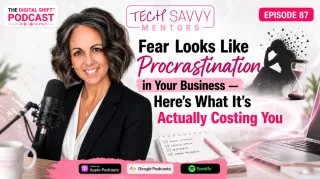 Podcast Episode 87 — Fear Looks Like Procrastination in Your Business — Here's What It's Actually Costing You