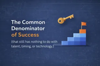The Common Denominator of Success (that has nothing to do with talent, timing, or technology)