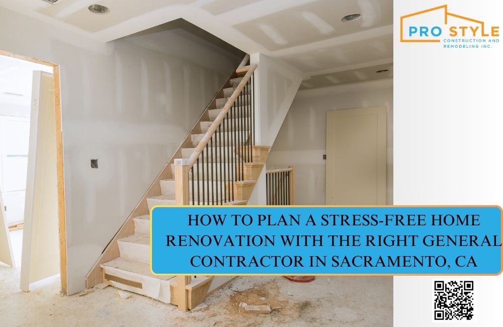 How to Plan a Stress-Free Home Renovation With the Right General Contractor in Sacramento, CA