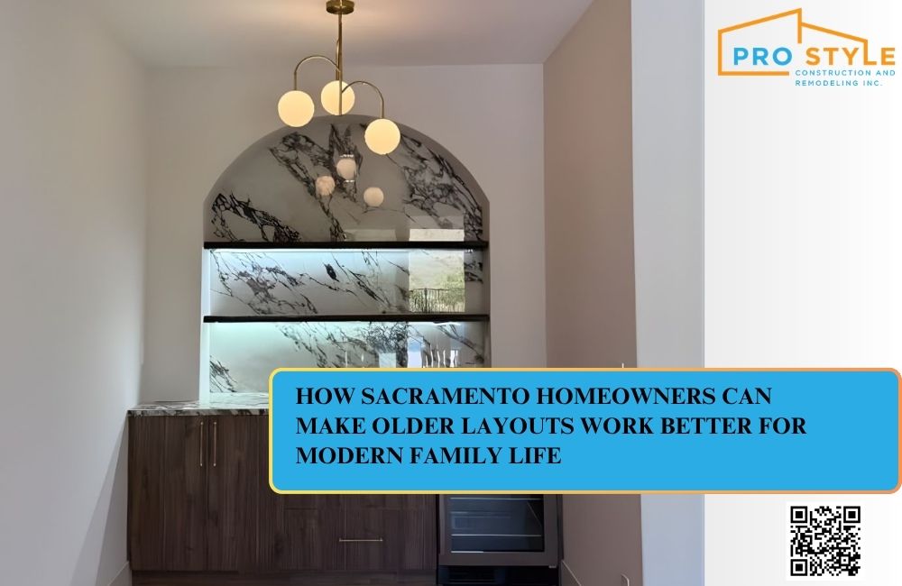 How Sacramento Homeowners Can Make Older Layouts Work Better for Modern Family Life