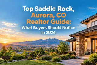 Top Saddle Rock and Aurora, CO Realtor Guide: What Buyers Should Notice in 2026