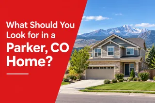What Should You Look for in a Parker, CO Home?