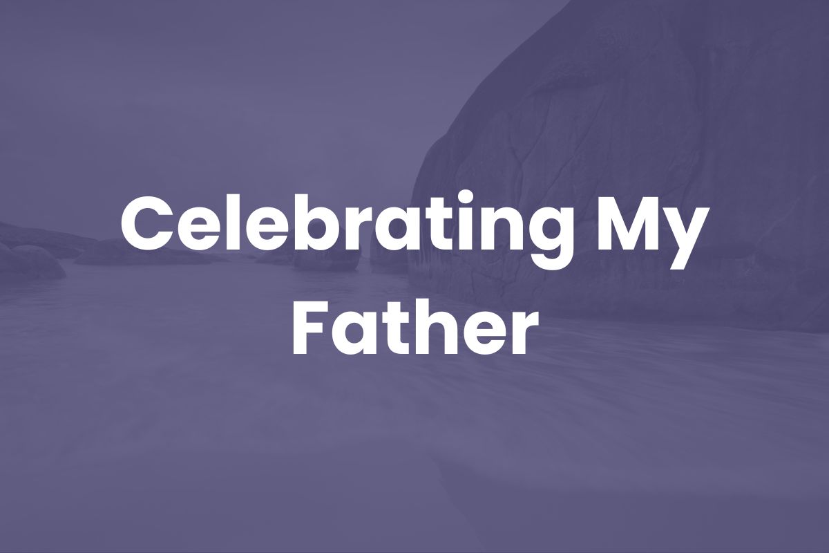 Celebrating My Father