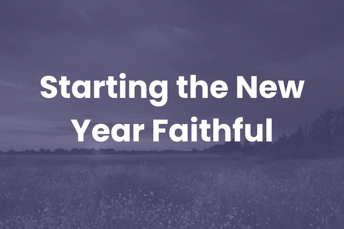 Starting the New Year Faithful: Trusting God Through Every Season Ahead
