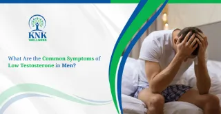 What Are the Common Symptoms of Low Testosterone in Men?