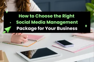 How to Choose the Right Social Media Management Package for Your Business