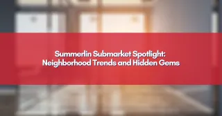 Summerlin Submarket Spotlight: Neighborhood Trends and Hidden Gems