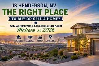 Is Henderson, NV the Right Place to Buy or Sell a Home? Why Working with a Local Real Estate Agent Matters in 2026