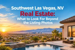 Southwest Las Vegas, NV Real Estate: What to Look For Beyond the Listing Photos