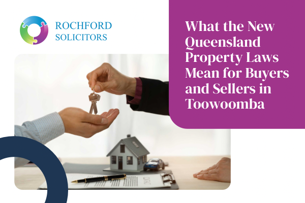 What the New Queensland Property Laws Mean for Buyers and Sellers in Toowoomba