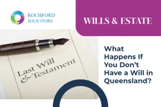 What Happens If You Don’t Have a Will in Queensland?