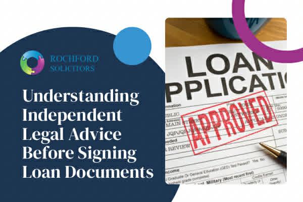 Understanding Independent Legal Advice Before Signing Loan Documents
