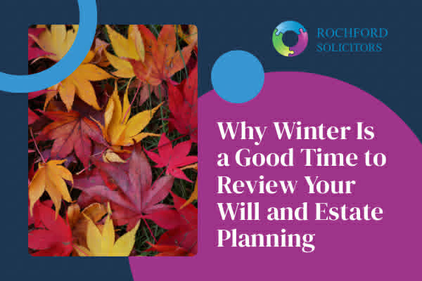 Why Winter Is a Good Time to Review Your Will and Estate Planning
