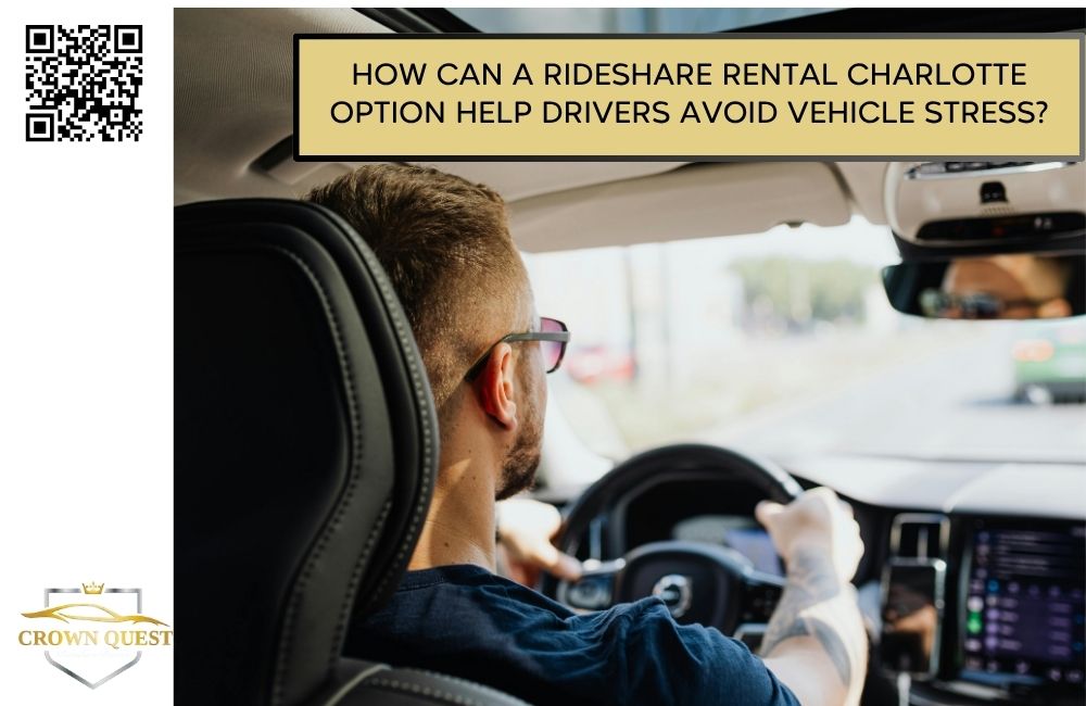 How Can a Rideshare Rental Charlotte Option Help Drivers Avoid Vehicle Stress?