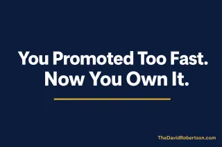 When You Promote Someone Too Fast, You Own the Aftermath