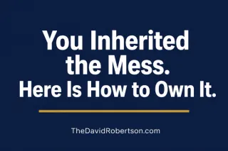 You Inherited the Mess. Here Is How to Own It Without Making It Worse.