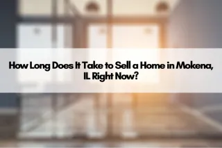 How Long Does It Take to Sell a Home in Mokena, IL Right Now?