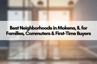 Best Neighborhoods in Mokena, IL for Families, Commuters & First-Time Buyers