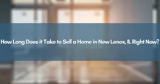 How Long Does it Take to Sell a Home in New Lenox, IL Right Now?
