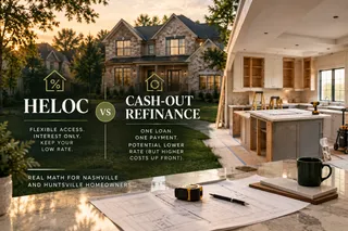 HELOC vs. Cash-Out Refinance: Real Math for Nashville and Huntsville Homeowners