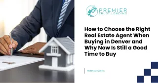How to Choose the Right Real Estate Agent When Buying in Denver and Why Now Is Still a Good Time to Buy