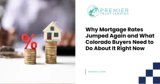 Why Mortgage Rates Jumped Again and What Colorado Buyers Need to Do About It Right Now