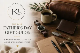 The 2026 Father's Day Gift Guide: 9 Heirloom-Quality Gifts a Dad Will Actually Use