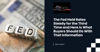 The Fed Held Rates Steady for the Third Time and Here Is What Buyers Should Do With That Information