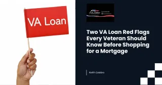 Two VA Loan Red Flags Every Veteran Should Know Before Shopping for a Mortgage