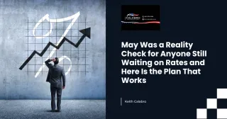 May Was a Reality Check for Anyone Still Waiting on Rates and Here Is the Plan That Works