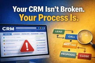 Your CRM Isn't Broken. Your Process Is.