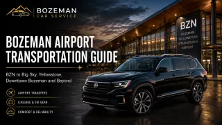 Bozeman Airport Transportation Guide: BZN to Big Sky, Yellowstone, Downtown Bozeman and Beyond