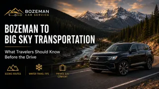 Bozeman to Big Sky Transportation: What Travelers Should Know Before the Drive
