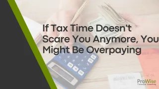 If Tax Time Doesn't Scare You Anymore, You Might Be Overpaying