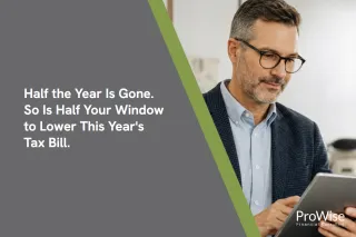 Half the Year Is Gone. So Is Half Your Window to Lower This Year's Tax Bill.