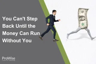 You Can't Step Back Until the Money Can Run Without You