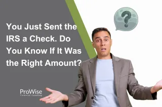 You Just Sent the IRS a Check. Do You Know If It Was the Right Amount?