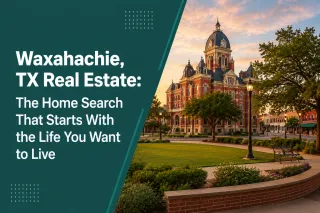 Waxahachie, TX Real Estate: The Home Search That Starts With the Life You Want to Live