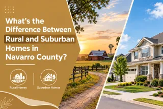What’s the Difference Between Rural and Suburban Homes in Navarro County?