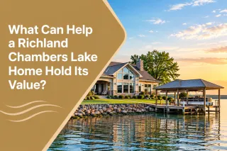 What Can Help a Richland Chambers Lake Home Hold Its Value?