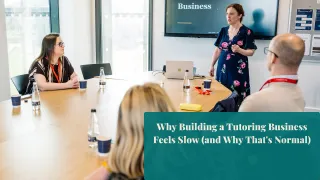 Why Building a Tutoring Business Feels Slow (and Why That's Normal)
