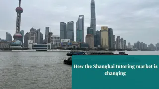 How the Shanghai tutoring market is changing