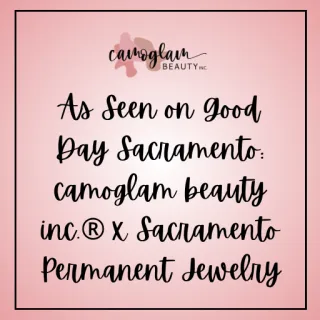 As Seen on Good Day Sacramento: camoglam beauty inc.® x Sacramento Permanent Jewelry
