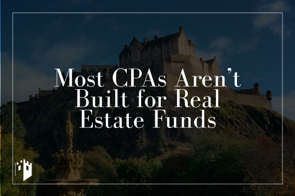 Most CPAs Aren’t Built for Real Estate Funds